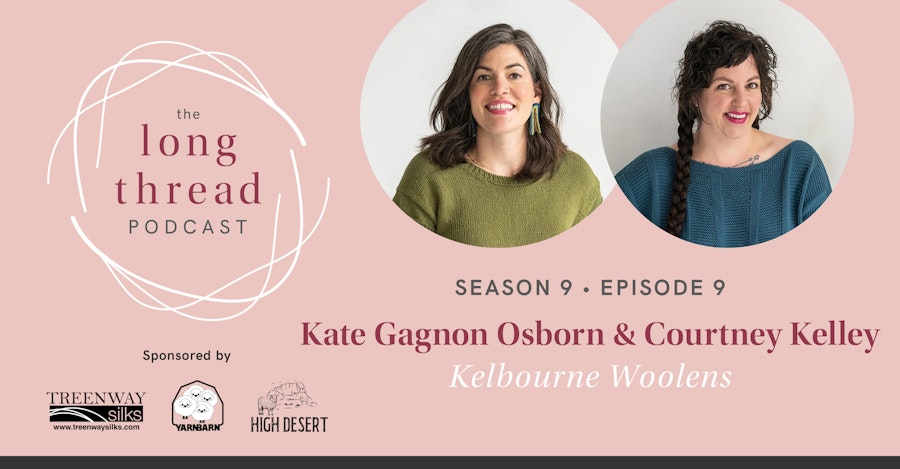 Long Thread Podcast: Kate Gagnon Osborn & Courtney Kelley, Kelbourne Woolens Image