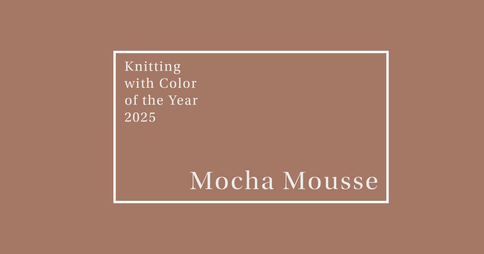 How to Knit with Mocha Mousse: Pantone’s 2025 Color of the Year Primary Image